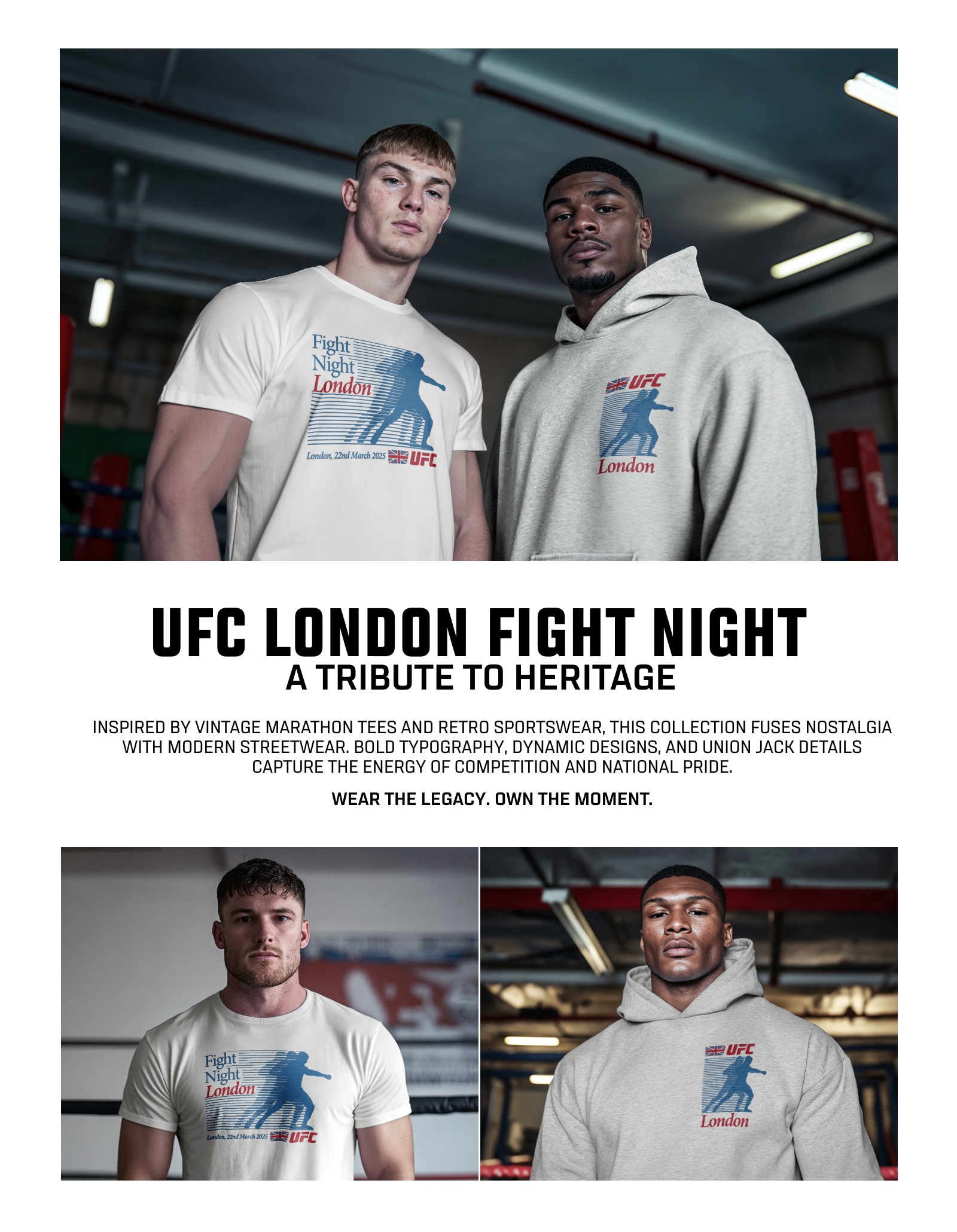 UFC LONDON FIGHT NIGHT! SHOP THE COLLECTION INSPIRED BY VINTAGE MARATHON TEES AND RETRO SPORTSWEAR! THIS COLLECTION FUSES NOSTALGIA WITH MODERN STREETWEAT, BOLD TYPOGRAPHY, DYNAMIC DESIGNS, AND UNION JACK DETAILS CAPTURE THE ENERGY OF COMPETITION AND NATIONAL PRIDE. 